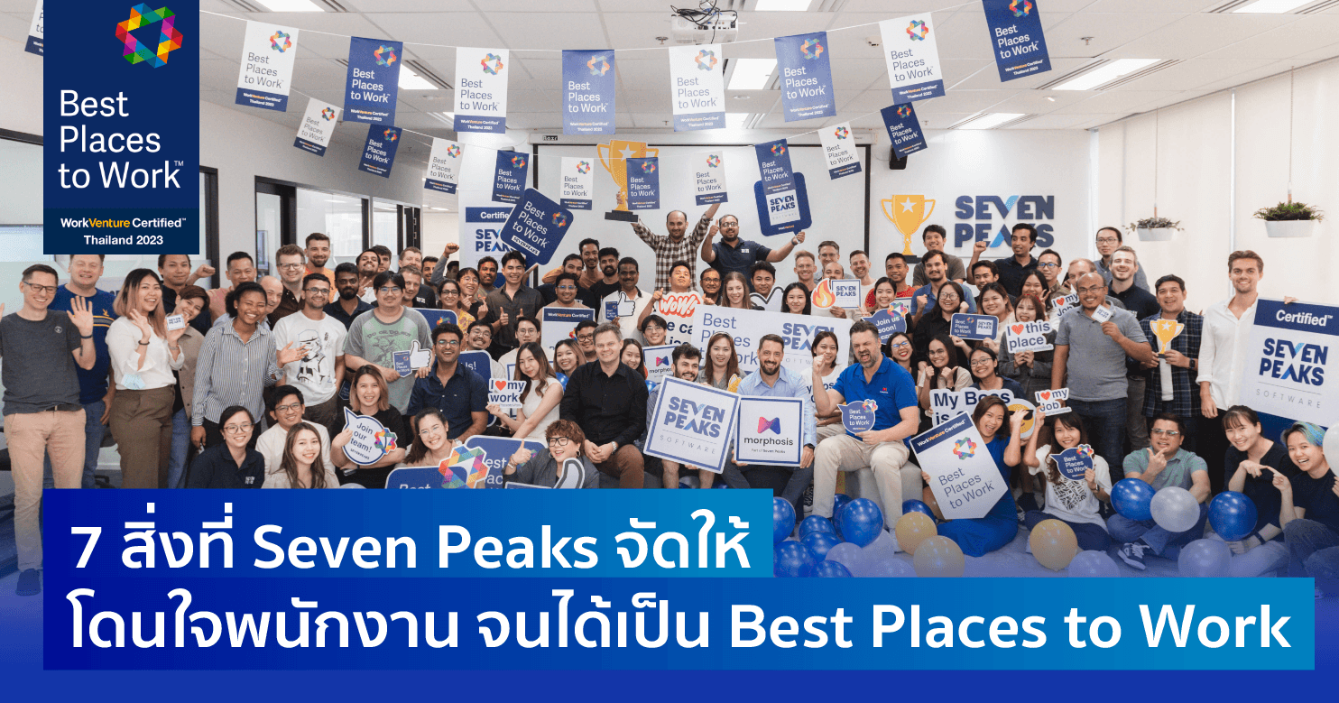7 สิ่งที่ Seven Peaks จัดให้ โดนใจพนักงาน จนได้เป็น Best Places to Work